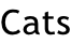 Cats